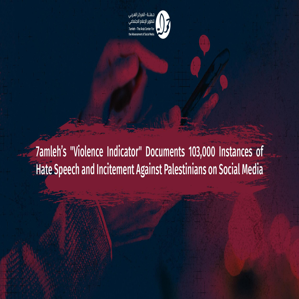 7amleh’s "Violence Indicator" documents 103,000 instances of hate speech and incitement against Palestinians on social media