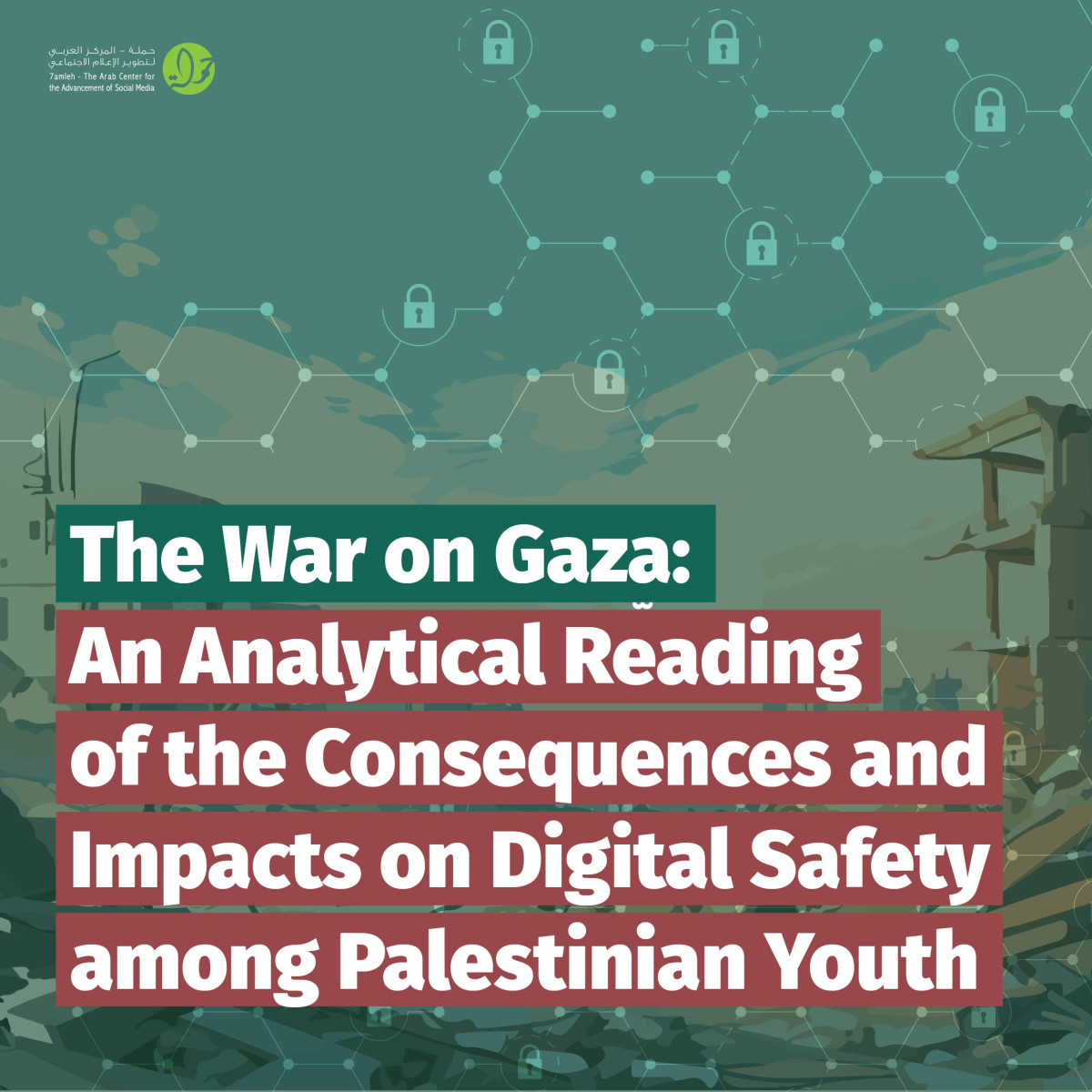 7amleh Published a Position Paper Titled "The War on Gaza: An Analytical Reading of the Consequences and Impacts on Digital Safety among Palestinian Youth"