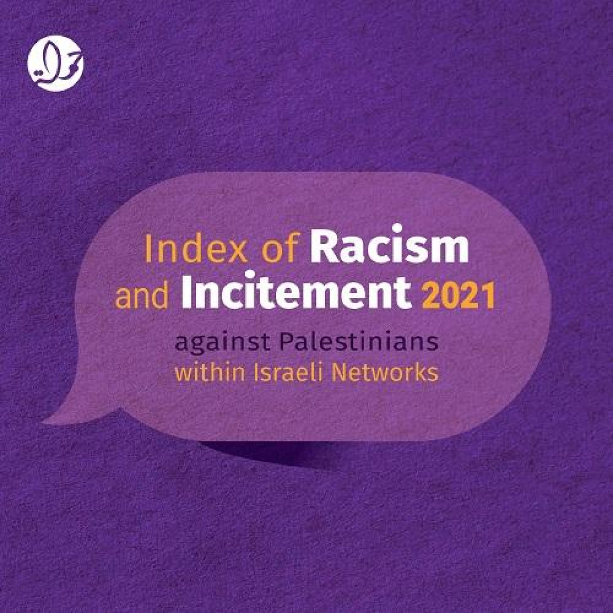 Racism and Incitement Index 2021: Increase in Racism and Incitement against Palestinians and Arabs During the Year