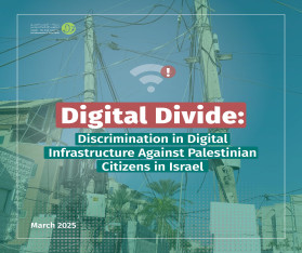 The Digital Divide: New Report by 7amleh on the Systemic Discrimination in Digital Infrastructure Against Palestinian Citizens in Israel
