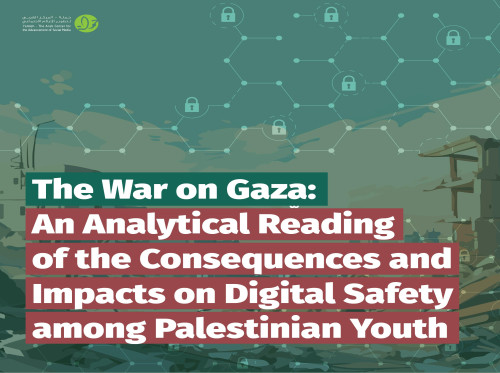 7amleh Published a Position Paper Titled "The War on Gaza: An Analytical Reading of the Consequences and Impacts on Digital Safety among Palestinian Youth"