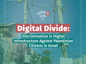 The Digital Divide: New Report by 7amleh on the Systemic Discrimination in Digital Infrastructure Against Palestinian Citizens in Israel