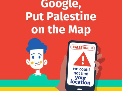 Palestinian Civil Society Coalitions Call on Google to Put Palestine on its Maps