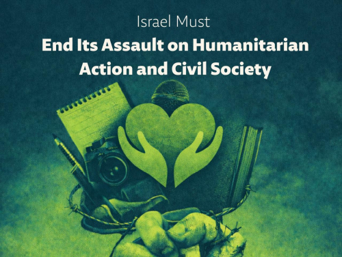 Israel Must End Its Assault on Humanitarian Action and Civil Society